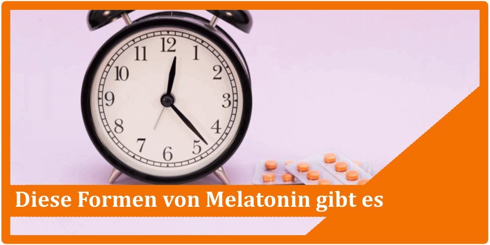 Diese Formen von Melatonin gibt es